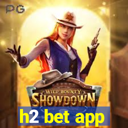 h2 bet app